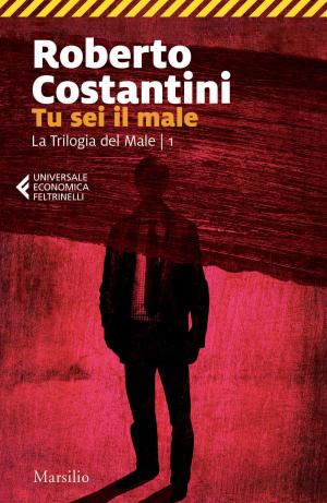 Cover of the book Tu sei il male by Luca De Meo, Massimo Gramellini
