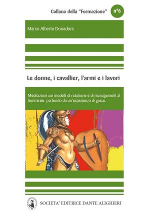 Cover of the book Le donne, i cavallieri, l'armi e i lavori by Dante Alighieri