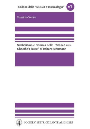 Cover of the book Simbolismo e retorica nelle Szenen aus Goethes Faust di Robert Schumann by Marco Veglia, Edoardo Ripari