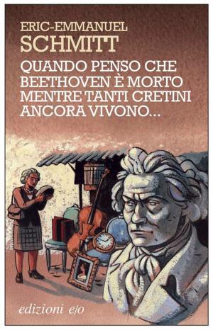 Book cover of Quando penso che Beethoven è morto mentre tanti cretini ancora vivono...