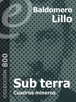 Cover of the book Sub terra. Cuentos mineros by Antonio Vélez