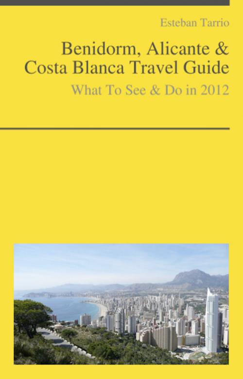 Cover of the book Benidorm, Alicante & Costa Blanca Travel Guide - What To See & Do by Esteban Tarrio, KWL