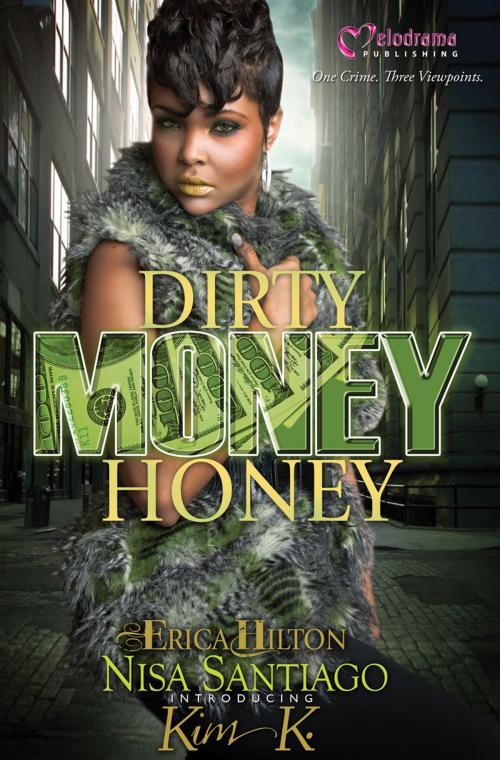 Cover of the book Dirty Money Honey by Nisa Santiago, Erica Hilton, Kim K., Melodrama Publishing