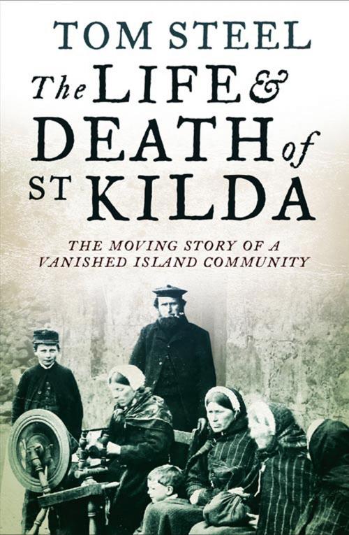 Cover of the book The Life and Death of St. Kilda: The moving story of a vanished island community by Tom Steel, HarperCollins Publishers