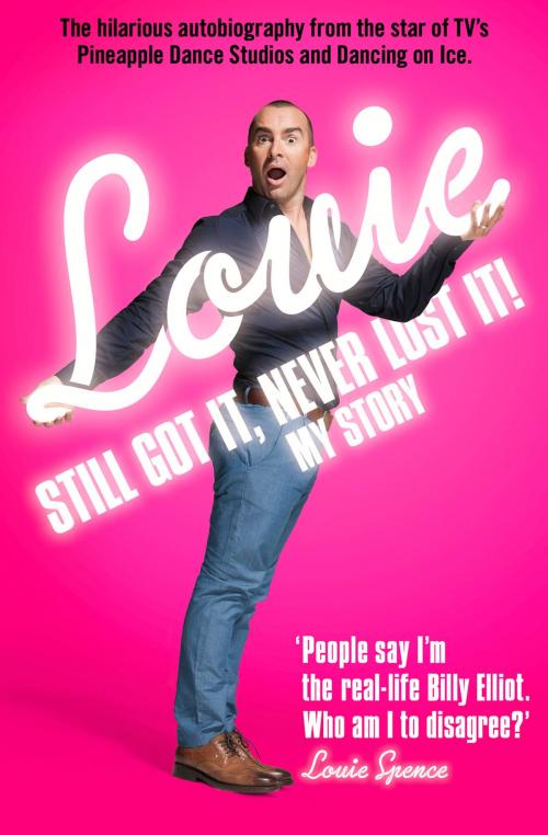 Cover of the book Still Got It, Never Lost It!: The Hilarious Autobiography from the Star of TV’s Pineapple Dance Studios and Dancing on Ice by Louie Spence, HarperCollins Publishers