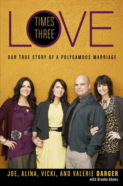 Cover of the book Love Times Three by Mr. Joe Darger, Alina Darger, Vicki Darger, Valerie Darger, Brooke Adams, HarperOne
