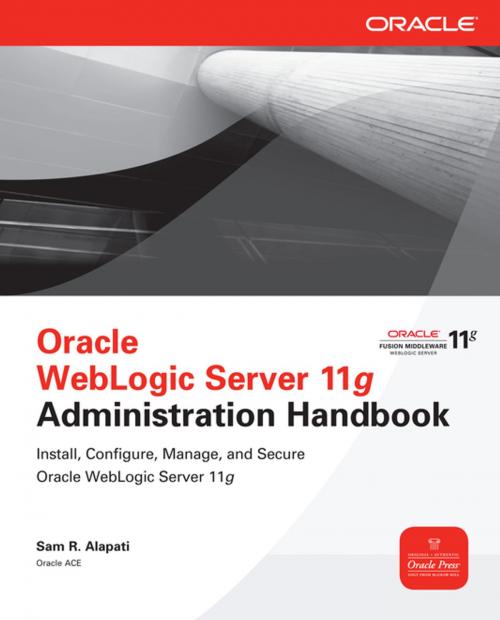 Cover of the book Oracle WebLogic Server 11g Administration Handbook by Sam R. Alapati, McGraw-Hill Education