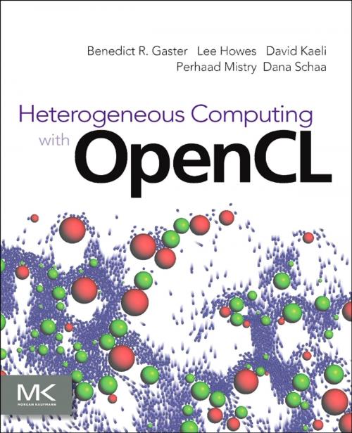 Cover of the book Heterogeneous Computing with OpenCL by Benedict Gaster, Lee Howes, David R. Kaeli, Perhaad Mistry, Dana Schaa, Elsevier Science