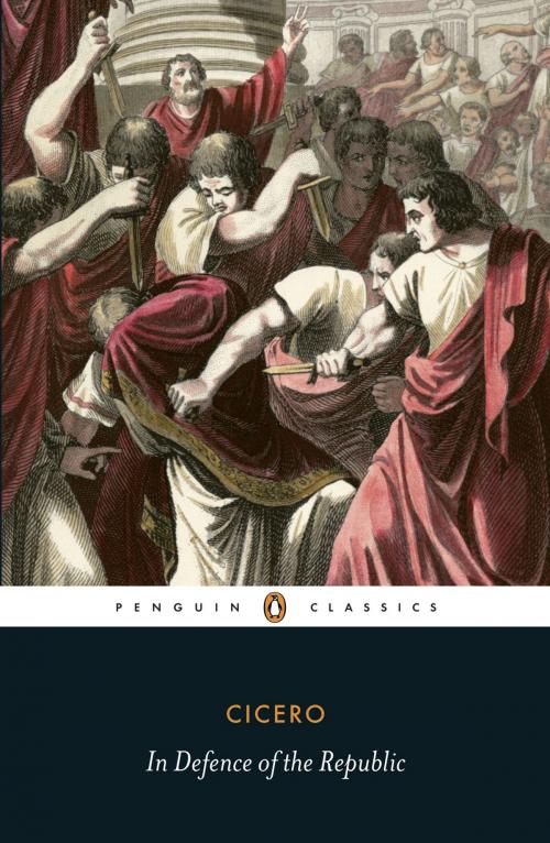 Cover of the book In Defence of the Republic by Cicero, Penguin Books Ltd