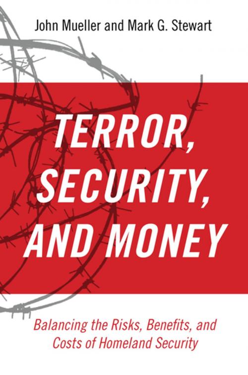 Cover of the book Terror, Security, and Money:Balancing the Risks, Benefits, and Costs of Homeland Security by John Mueller, Mark G. Stewart, Oxford University Press, USA