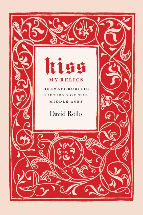 Cover of the book Kiss My Relics by David Rollo, University of Chicago Press
