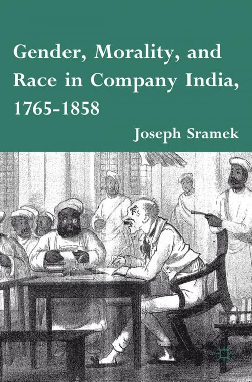 Cover of the book Gender, Morality, and Race in Company India, 1765-1858 by J. Sramek, Palgrave Macmillan US