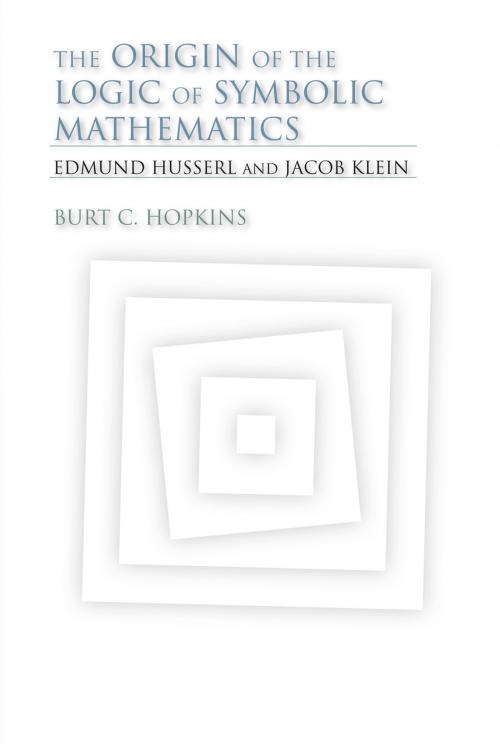 Cover of the book The Origin of the Logic of Symbolic Mathematics by Burt C. Hopkins, Indiana University Press