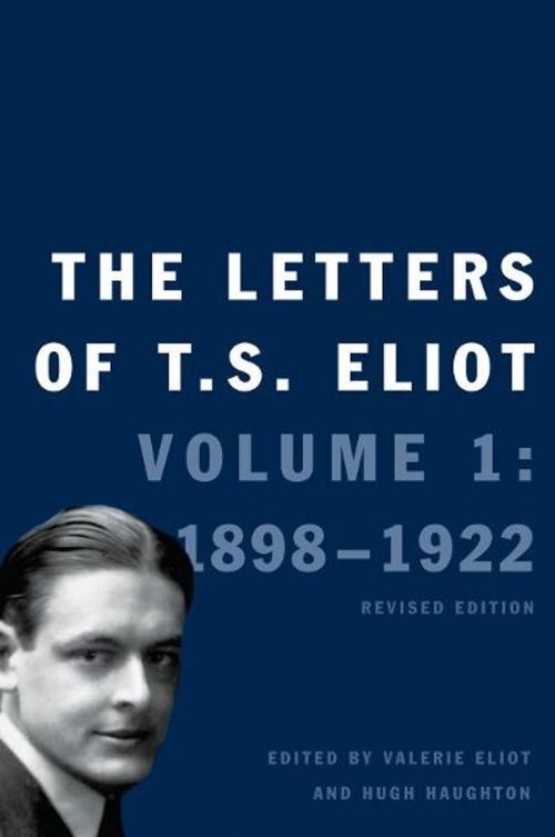 Cover of the book The Letters of T.S. Eliot: Volume 1: 1898-1922, Revised Edition by T. S. Eliot, Valerie Eliot, Faber & Faber Ltd, Hugh Haughton, Yale University Press
