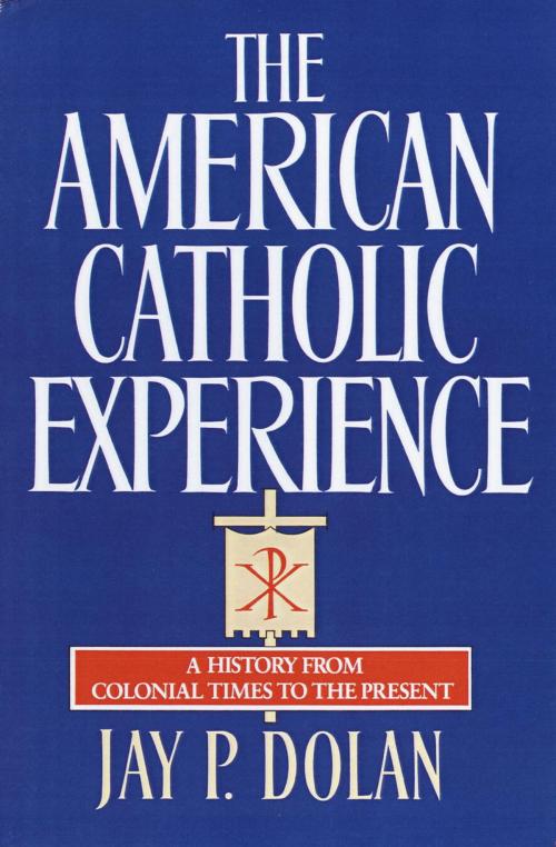 Cover of the book The American Catholic Experience by Jay P. Dolan, The Crown Publishing Group