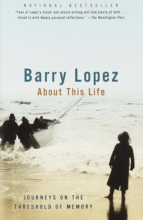 Cover of the book About This Life by Barry Lopez, Knopf Doubleday Publishing Group