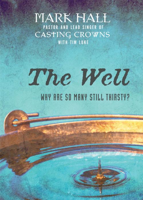 Cover of the book The Well by Mark Hall, Zondervan