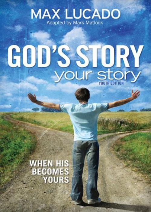 Cover of the book God's Story, Your Story: Youth Edition by Max Lucado, Zondervan