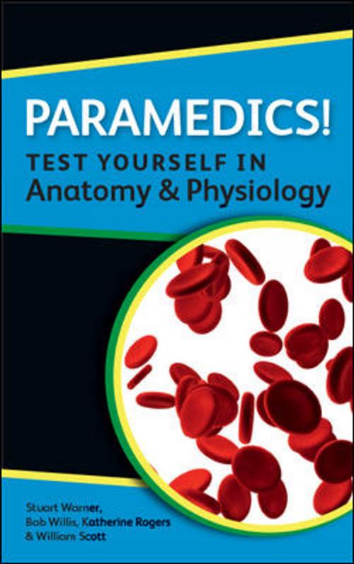 Cover of the book Paramedics! Test Yourself In Anatomy And Physiology by Katherine Rogers, William Scott, Stuart Warner, McGraw-Hill Education