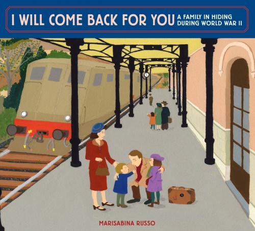Cover of the book I Will Come Back for You: A Family in Hiding During World War II by Marisabina Russo, Random House Children's Books