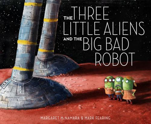 Cover of the book The Three Little Aliens and the Big Bad Robot by Margaret McNamara, Random House Children's Books