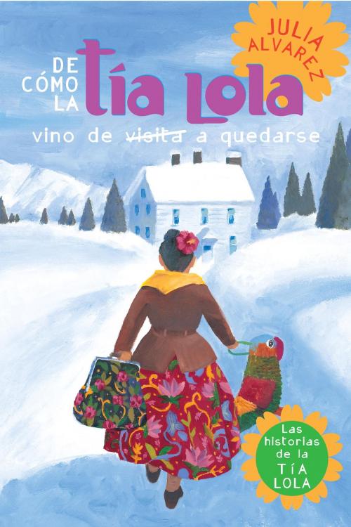 Cover of the book De como tia Lola vino (de visita) a quedarse by Julia Alvarez, Random House Children's Books