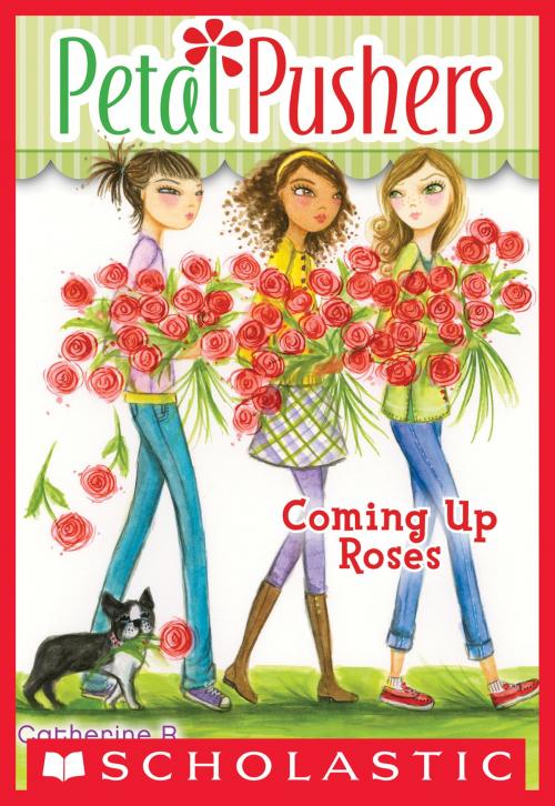 Cover of the book Petal Pushers #4: Coming Up Roses by Catherine R. Daly, Scholastic Inc.