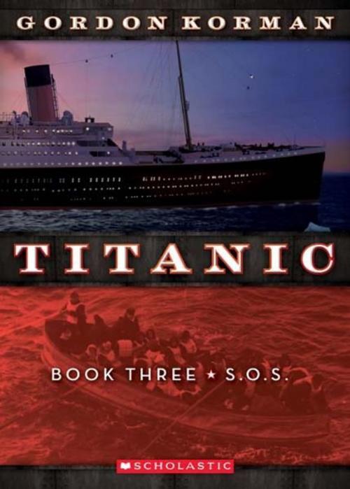 Cover of the book Titanic #3: S.O.S. by Gordon Korman, Scholastic Inc.