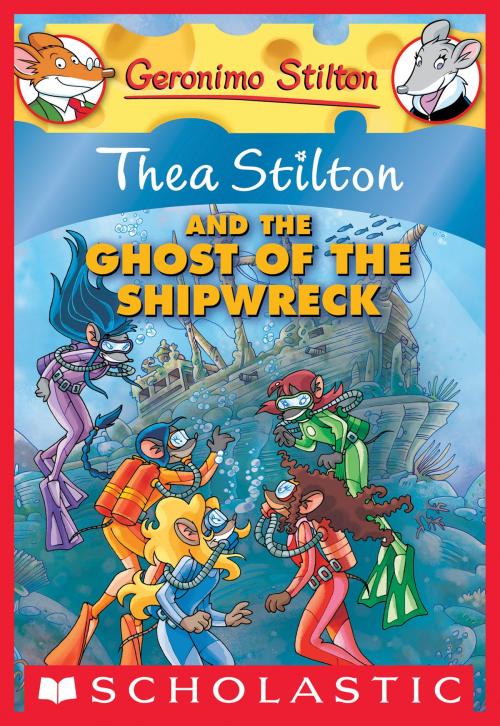 Cover of the book Thea Stilton #3: Thea Stilton and the Ghost of the Shipwreck by Thea Stilton, Scholastic Inc.
