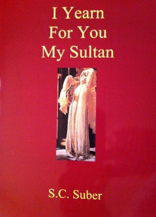 Cover of the book I Yearn For You My Sultan by S. C. Suber, S. C. Suber