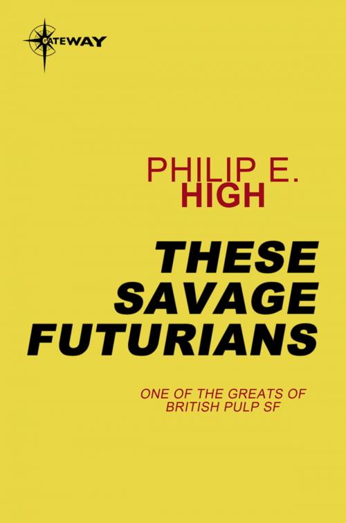 Cover of the book These Savage Futurians by Philip E. High, Orion Publishing Group
