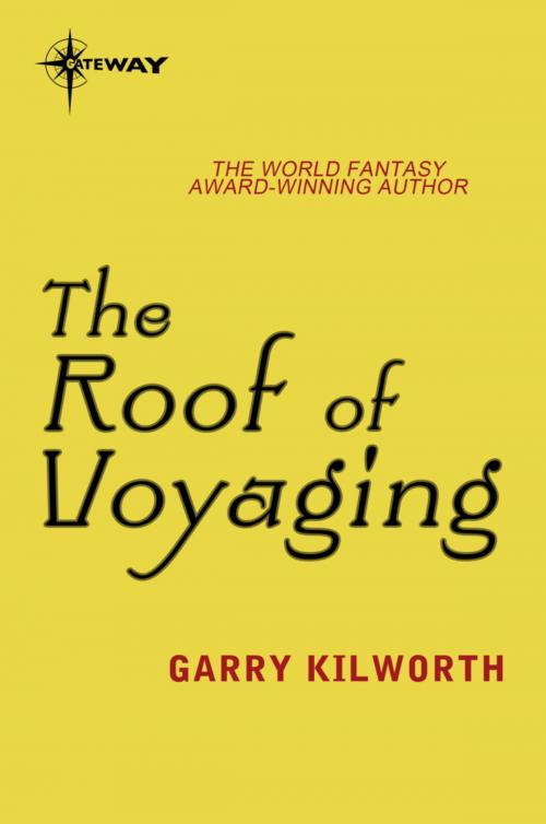 Cover of the book The Roof of Voyaging by Garry Kilworth, Orion Publishing Group