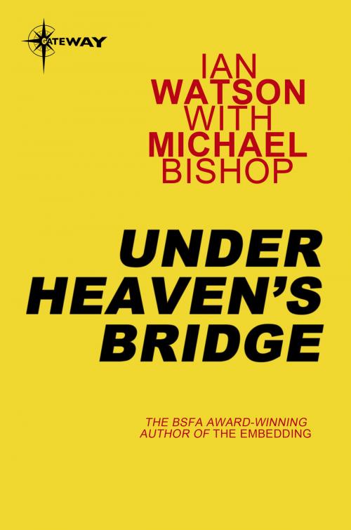 Cover of the book Under Heaven's Bridge by Ian Watson, Michael Bishop, Orion Publishing Group