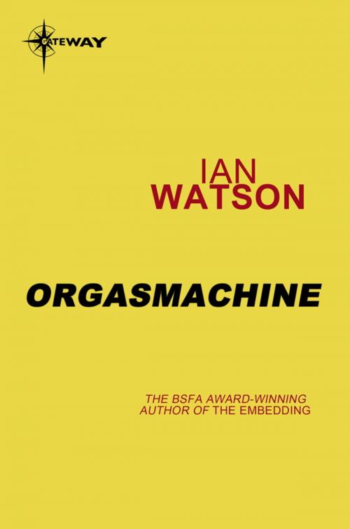 Cover of the book Orgasmachine by Ian Watson, Orion Publishing Group