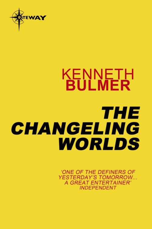Cover of the book The Changeling Worlds by Kenneth Bulmer, Orion Publishing Group