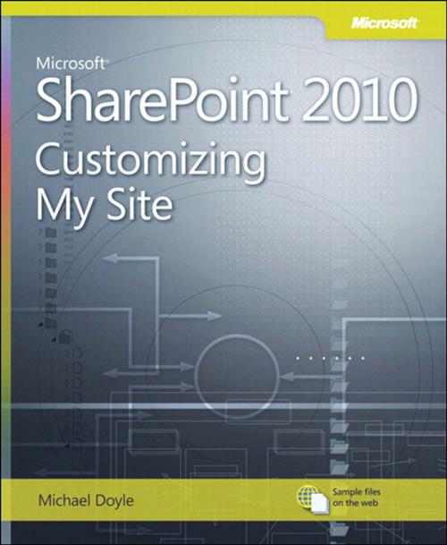 Cover of the book Microsoft SharePoint 2010 Customizing My Site by Michael Doyle, Pearson Education