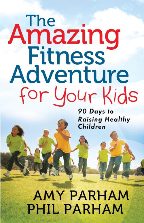 Cover of the book The Amazing Fitness Adventure for Your Kids by Phil Parham, Amy Parham, Harvest House Publishers