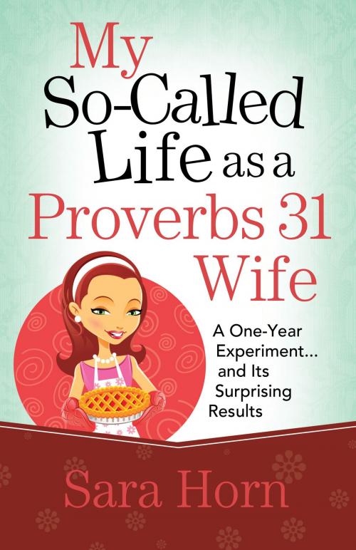 Cover of the book My So-Called Life as a Proverbs 31 Wife by Sara Horn, Harvest House Publishers