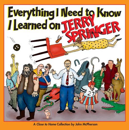 Cover of the book Everything I Need to Know I Learned on Jerry Springer by John McPherson, Andrews McMeel Publishing