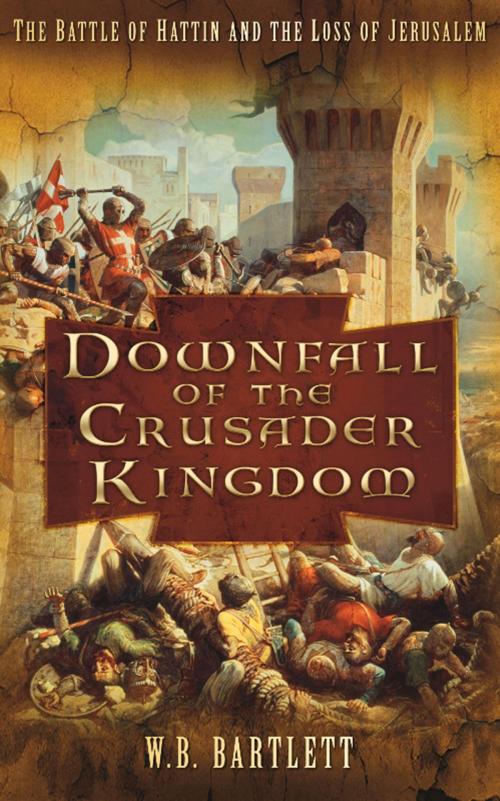 Cover of the book Downfall of the Crusader Kingdom by W B Bartlett, The History Press