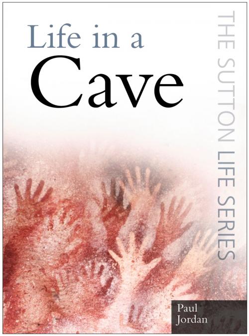 Cover of the book Life in a Cave by Paul Jordan, The History Press