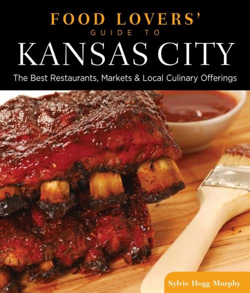 Cover of the book Food Lovers' Guide to® Kansas City by Sylvie Hogg Murphy, Globe Pequot Press