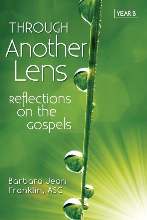 Cover of the book Through Another Lens: Reflections on the Gospels, Year B by Barbara Jean Franklin, ASC, Liguori Publications