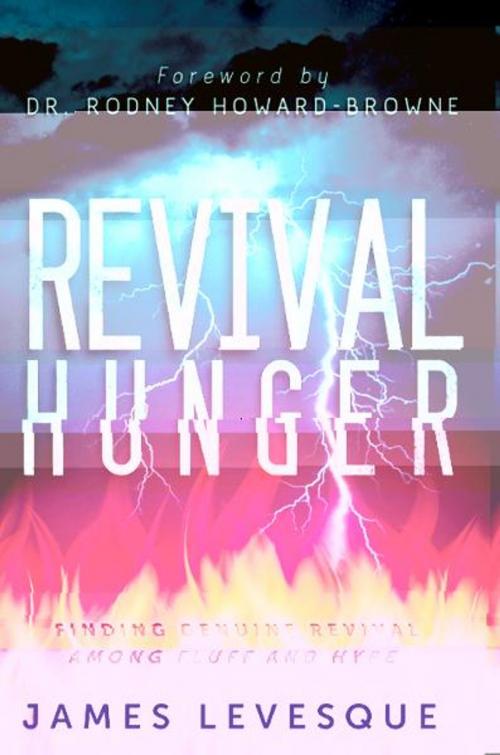 Cover of the book Revival Hunger: Finding Genuine Revival Among Fluff and Hype by James Levesque, Destiny Image, Inc.