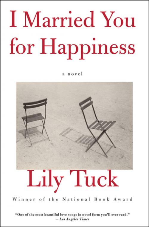 Cover of the book I Married You for Happiness by Lily Tuck, Grove Atlantic