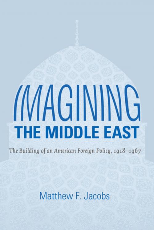 Cover of the book Imagining the Middle East by Matthew F. Jacobs, The University of North Carolina Press