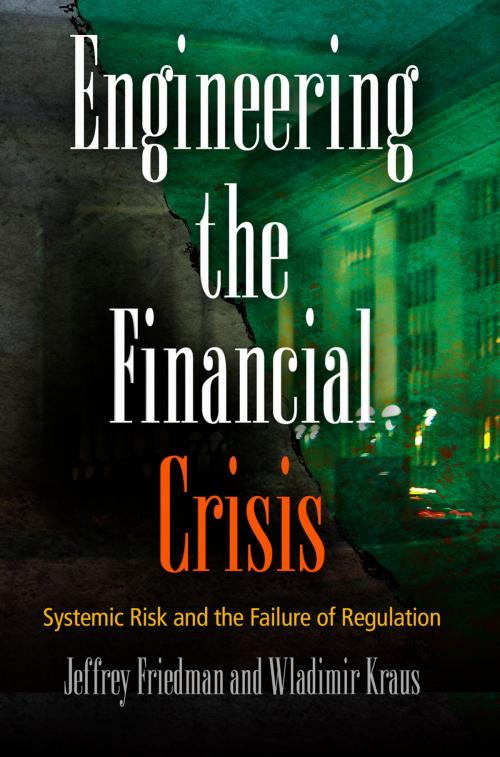 Cover of the book Engineering the Financial Crisis by Jeffrey Friedman, Wladimir Kraus, University of Pennsylvania Press, Inc.