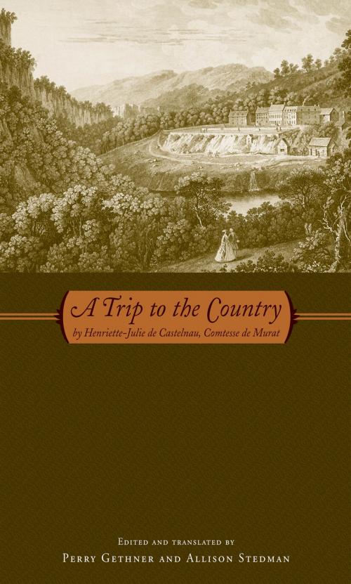 Cover of the book A Trip to the Country: by Henriette-Julie de Castelnau, Comtesse de Murat by Perry Gethner, Perry Gethner, Allison Stedman, Wayne State University Press