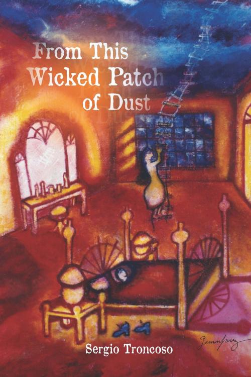 Cover of the book From This Wicked Patch of Dust by Sergio Troncoso, University of Arizona Press