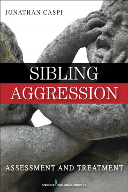 Cover of the book Sibling Aggression by Dr. Jonathan Caspi, PhD, Springer Publishing Company